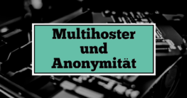 Multihoster und Anonymität