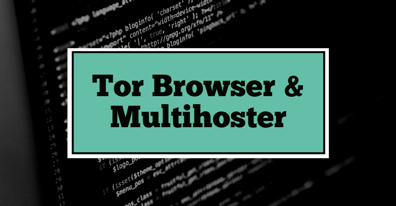 Tor Browser & Multihoster